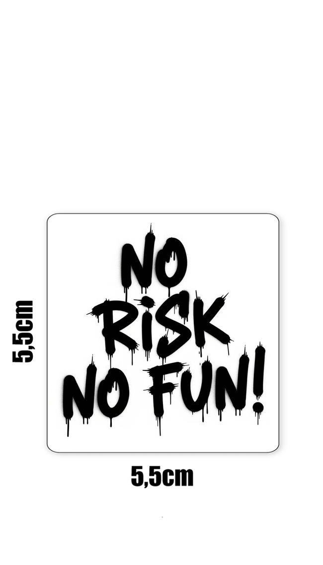 No risk no fun!
